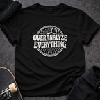 MyDesigns t-shirt S / Black Overanalyze Everything Tee