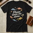 MyDesigns t-shirt S / Black Please Leave Me Alone Tee