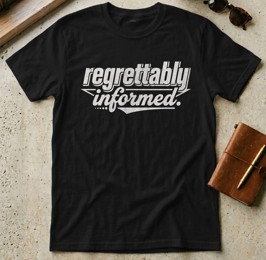 MyDesigns t-shirt S / Black Regrettably Informed Tee
