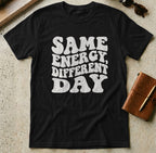 MyDesigns t-shirt S / Black Same Energy Different Day Tee