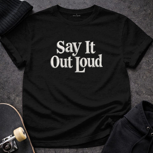 MyDesigns t-shirt S / Black Say It Out Loud Tee