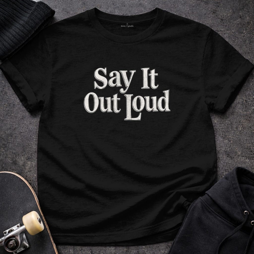 MyDesigns t-shirt S / Black Say It Out Loud Tee