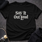 MyDesigns t-shirt S / Black Say It Out Loud Tee