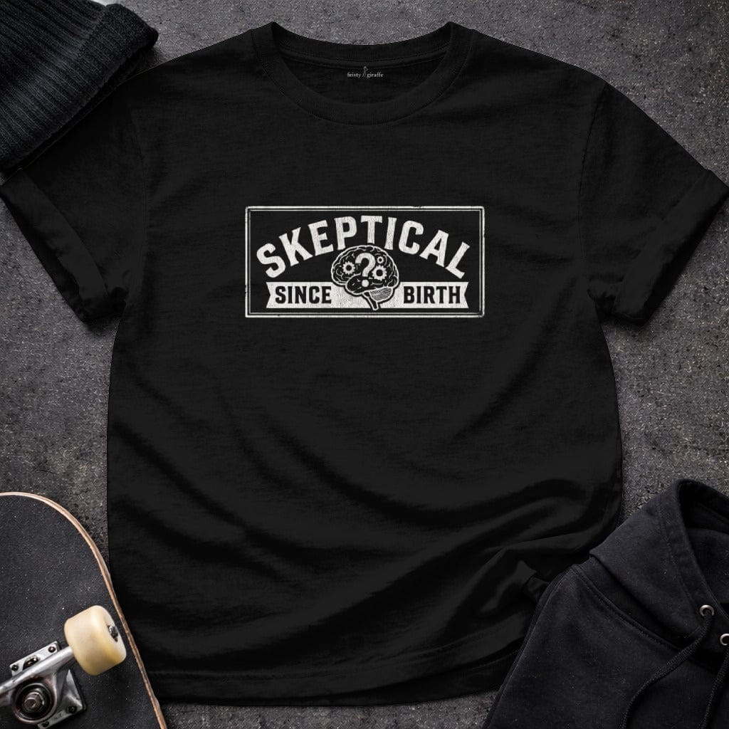 MyDesigns t-shirt S / Black Skeptical Since Birth Tee
