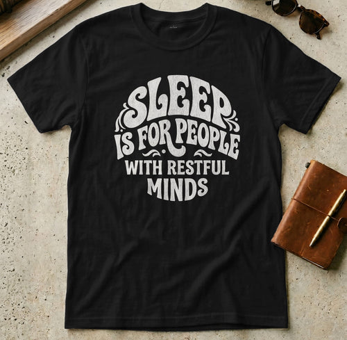 MyDesigns t-shirt S / Black Sleep is for People with Restful Minds Tee