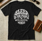 MyDesigns t-shirt S / Black Sleep is for People with Restful Minds Tee