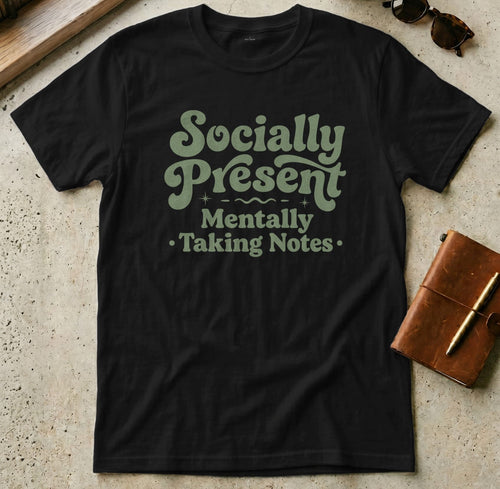MyDesigns t-shirt S / Black Socially Present, Mentally Taking Notes Tee