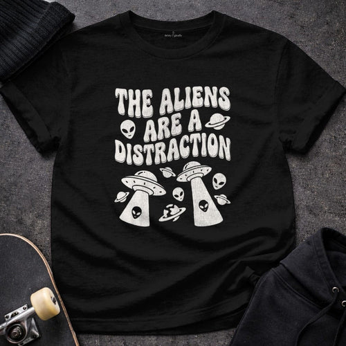 MyDesigns t-shirt S / Black The Aliens are a Distraction T-Shirt