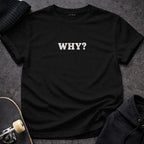 MyDesigns T-shirt S / Black WHY T-Shirt