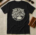 MyDesigns t-shirt S / Black You Know What I'm Thinking? Tee