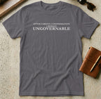 MyDesigns t-shirt S / Charcoal After Careful Consideration, I Remain Ungovernable Tee