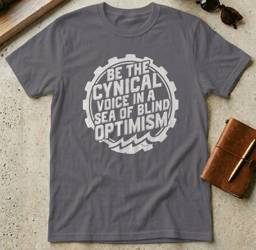 MyDesigns t-shirt S / Charcoal Be the Cynical Voice in a Sea of Blind Optimism Tee