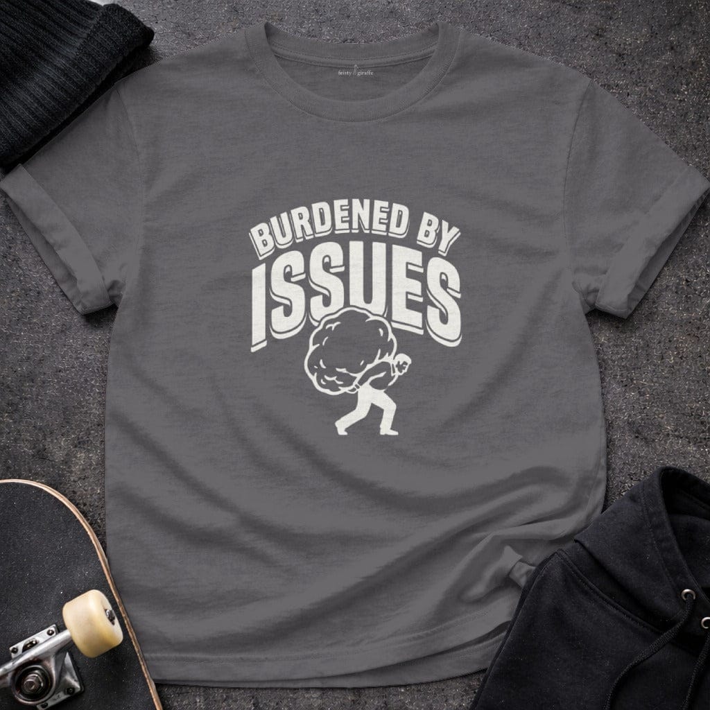 MyDesigns T-shirt S / Charcoal Burdened By Issues T-Shirt