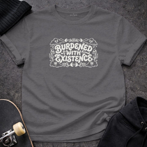 MyDesigns T-shirt S / Charcoal Burdened with Existence T-Shirt