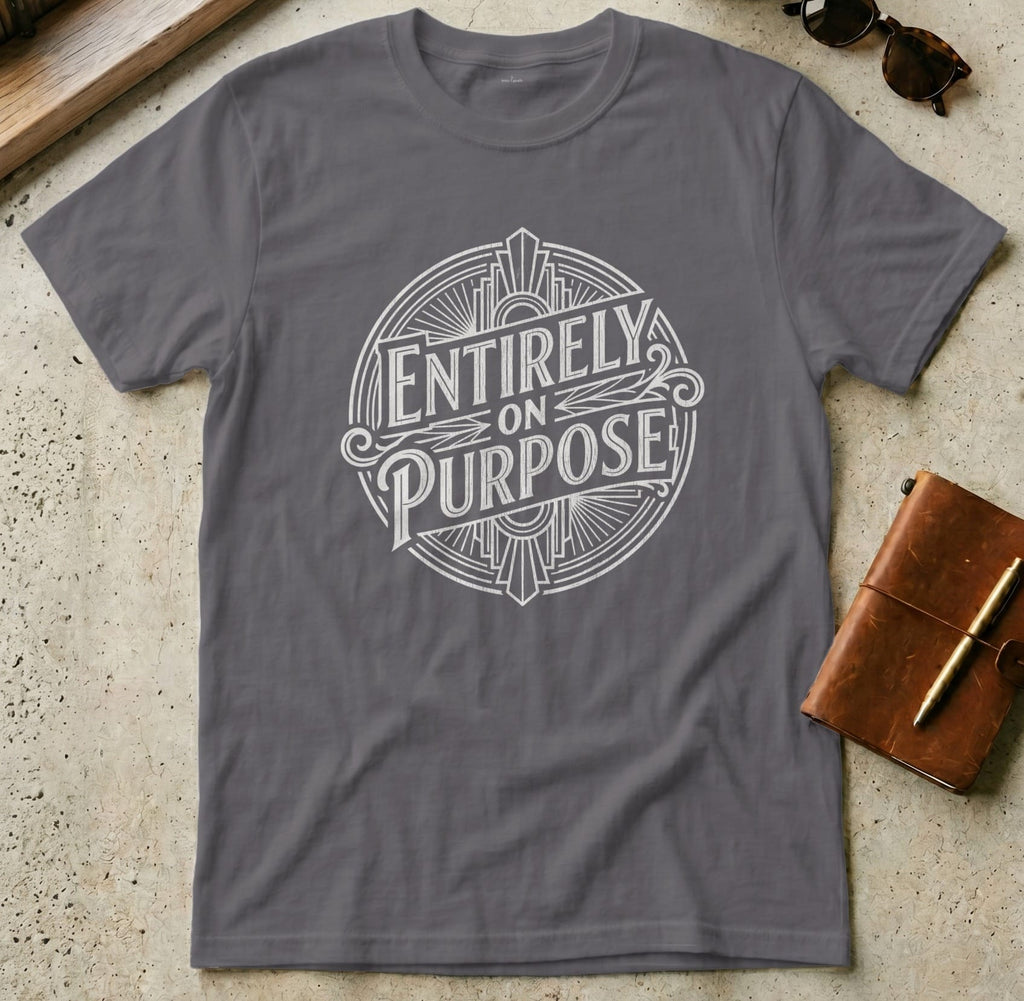 MyDesigns t-shirt S / Charcoal Entirely On Purpose Tee