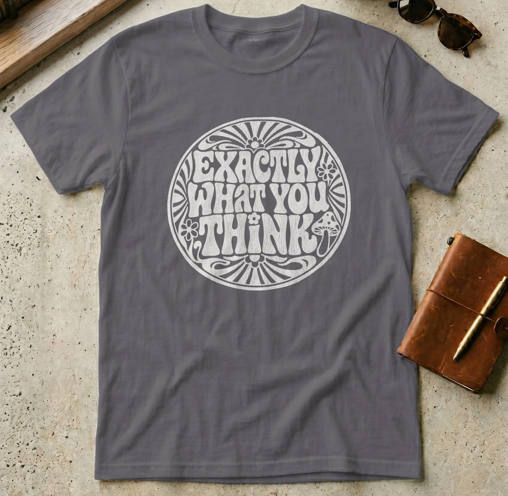 MyDesigns t-shirt S / Charcoal Exactly What You Think Tee