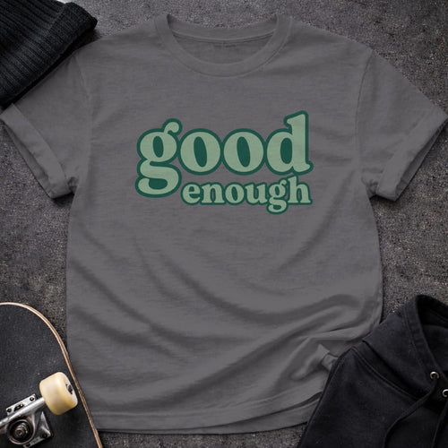 MyDesigns t-shirt S / Charcoal Good Enough Tee