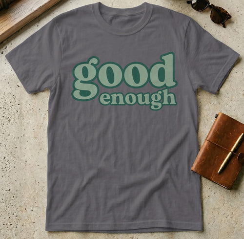 MyDesigns t-shirt S / Charcoal Good Enough Tee
