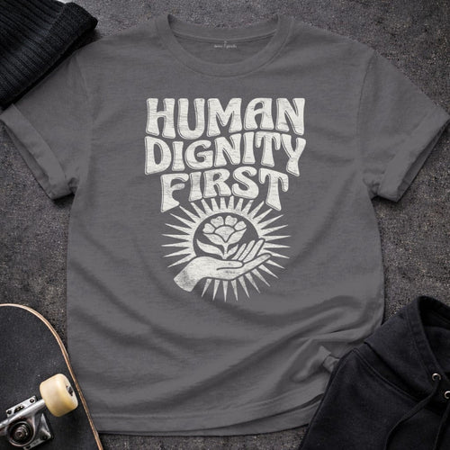 MyDesigns T-Shirt S / Charcoal Human Dignity First T-Shirt
