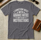 MyDesigns t-shirt S / Charcoal I Function Best with Advance Notice and Clear Instructions Tee