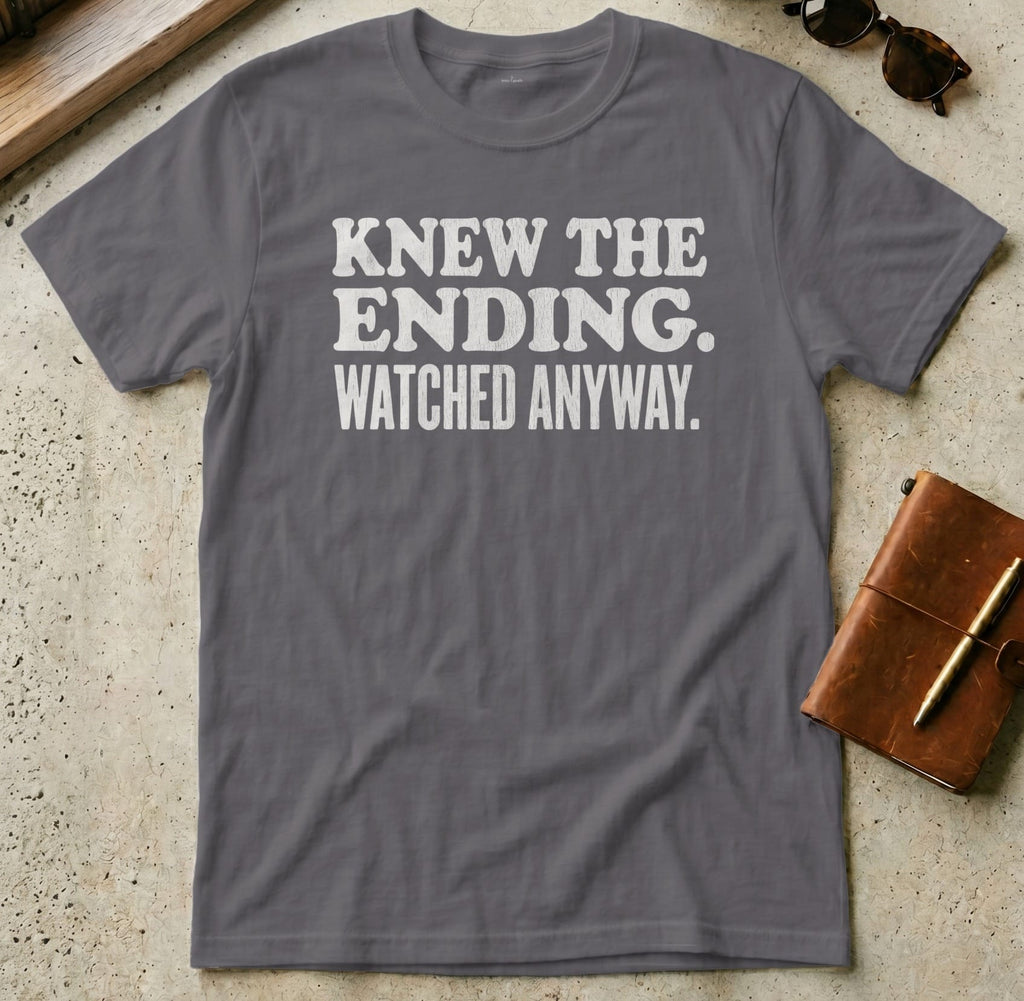 MyDesigns t-shirt S / Charcoal Knew the Ending Watched Anyway Tee