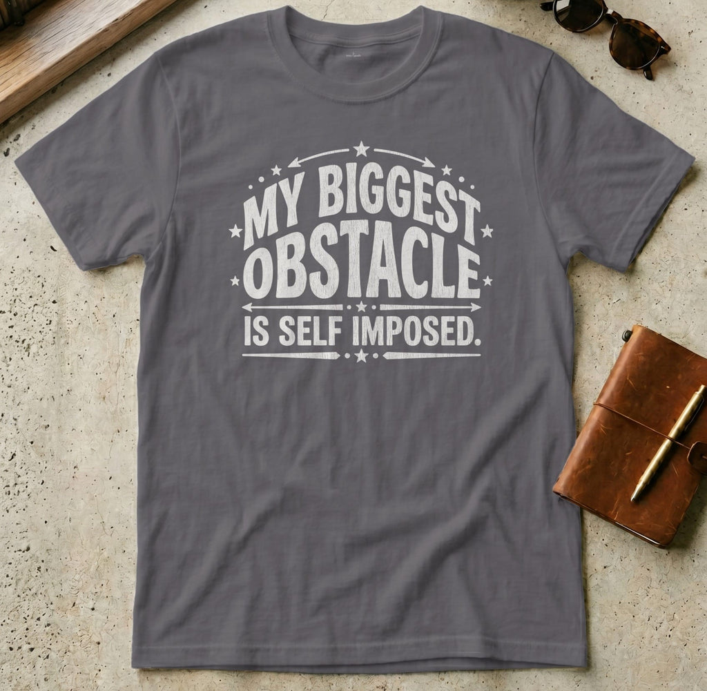 MyDesigns t-shirt S / Charcoal My Biggest Obstacle is Self Imposed Tee