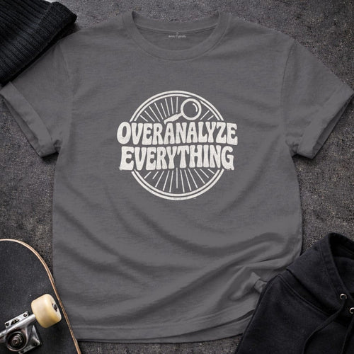 MyDesigns t-shirt S / Charcoal Overanalyze Everything Tee