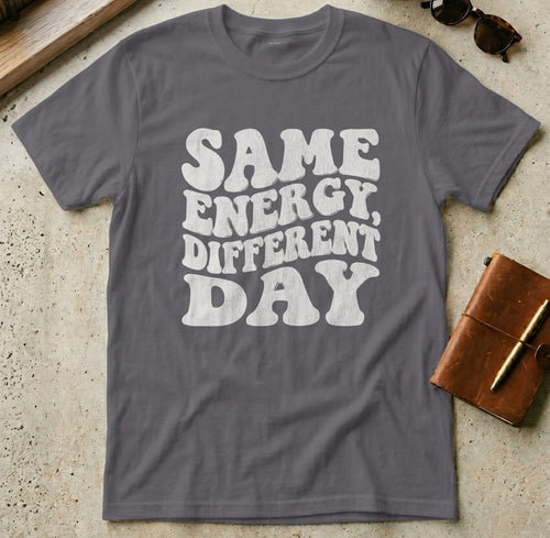MyDesigns t-shirt S / Charcoal Same Energy Different Day Tee