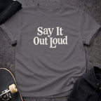 MyDesigns t-shirt S / Charcoal Say It Out Loud Tee
