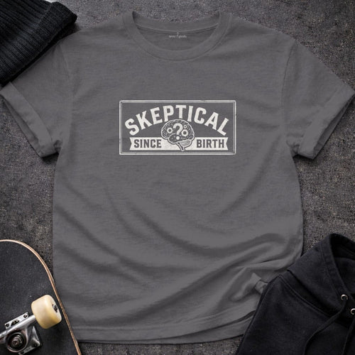 MyDesigns t-shirt S / Charcoal Skeptical Since Birth Tee