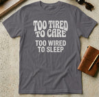MyDesigns t-shirt S / Charcoal Too Tired to Care Tee