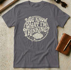 MyDesigns t-shirt S / Charcoal You Know What I'm Thinking? Tee