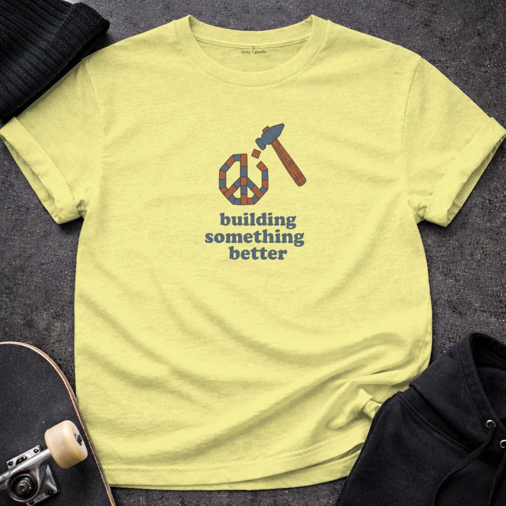 MyDesigns T-shirt S / Cornsilk Building Something Better T-Shirt