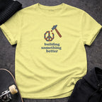 MyDesigns T-shirt S / Cornsilk Building Something Better T-Shirt