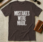 MyDesigns t-shirt S / Dark Chocolate Mistakes Were Made Tee