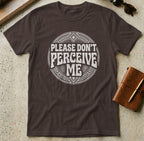 MyDesigns t-shirt S / Dark Chocolate Please Don't Perceive Me Tee