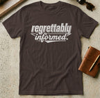 MyDesigns t-shirt S / Dark Chocolate Regrettably Informed Tee