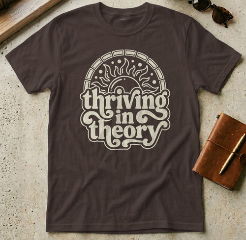MyDesigns t-shirt S / Dark Chocolate Thriving in Theory Tee