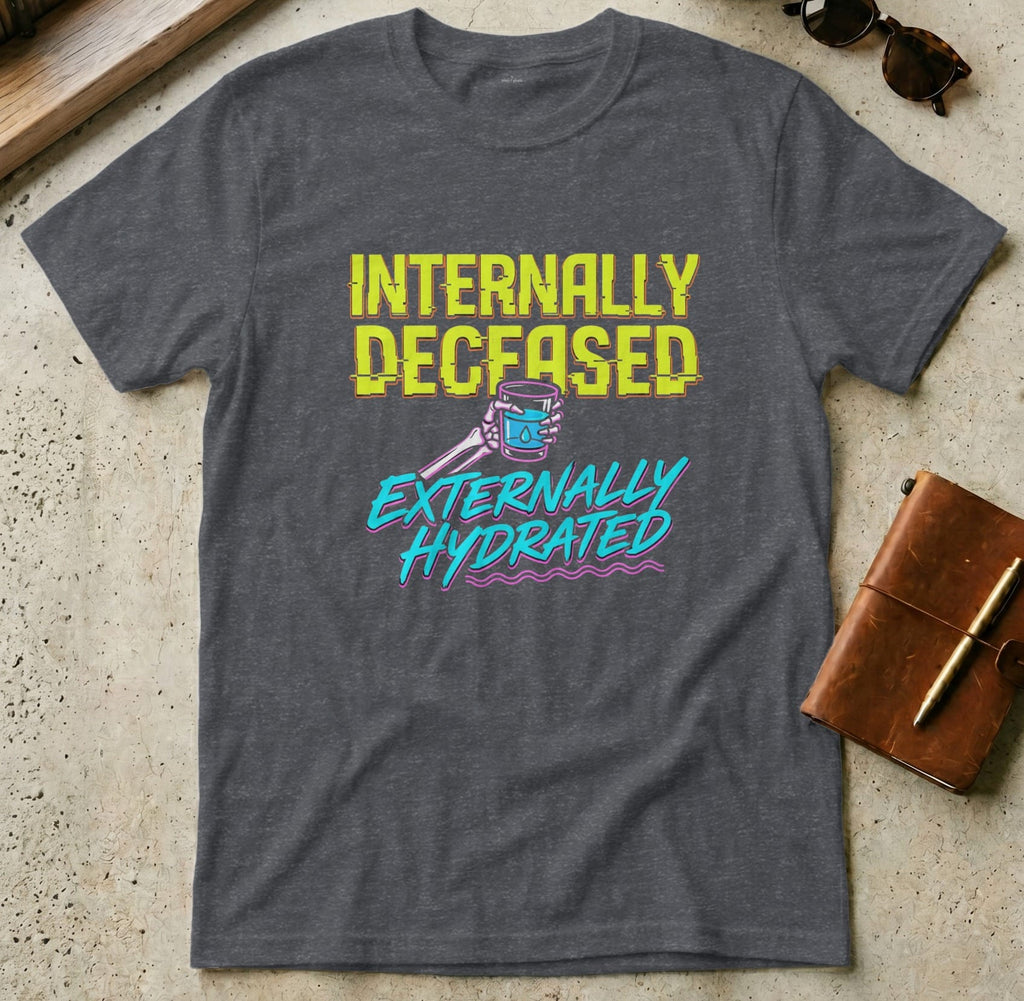 MyDesigns t-shirt S / Dark Heather Grey Internally Deceased Externally Hydrated Tee
