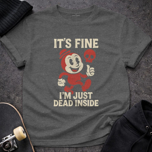 MyDesigns t-shirt S / Dark Heather It's Fine I'm Just Dead Inside Tee