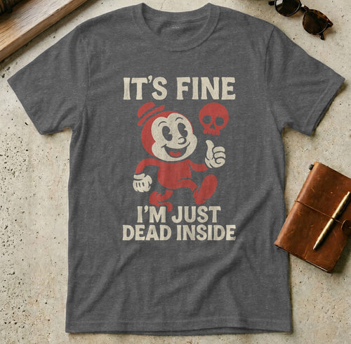 MyDesigns t-shirt S / Dark Heather It's Fine I'm Just Dead Inside Tee