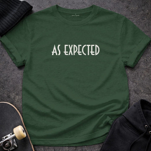 MyDesigns t-shirt S / Forest Green As Expected Tee