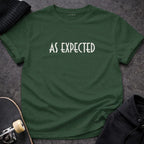 MyDesigns t-shirt S / Forest Green As Expected Tee
