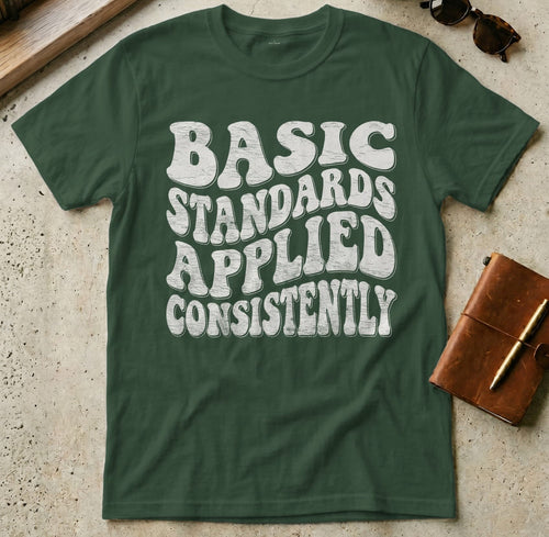 MyDesigns t-shirt S / Forest Green Basic Standards Applied Consistently T Shirt