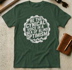 MyDesigns t-shirt S / Forest Green Be the Cynical Voice in a Sea of Blind Optimism Tee
