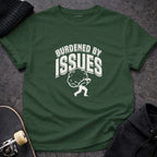 MyDesigns T-shirt S / Forest Green Burdened By Issues T-Shirt