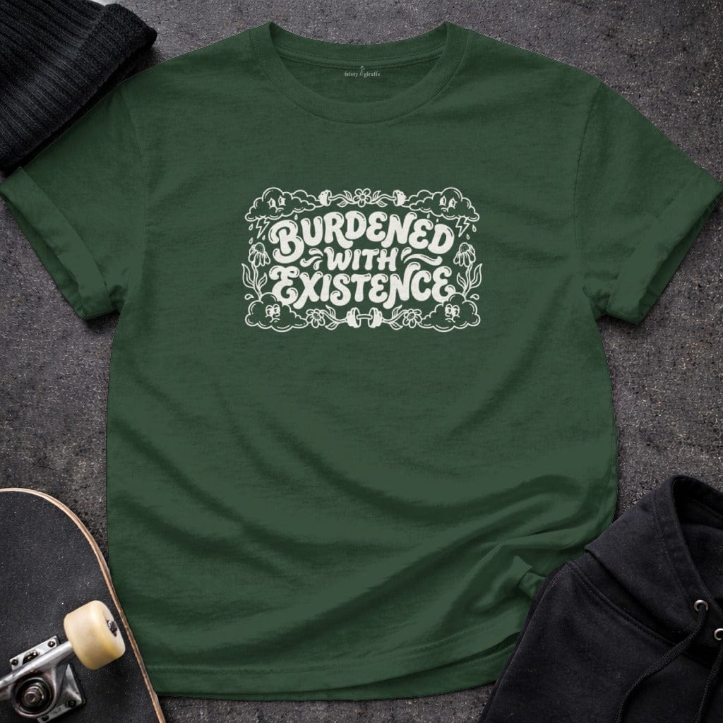 MyDesigns T-shirt S / Forest Green Burdened with Existence T-Shirt