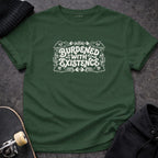 MyDesigns T-shirt S / Forest Green Burdened with Existence T-Shirt