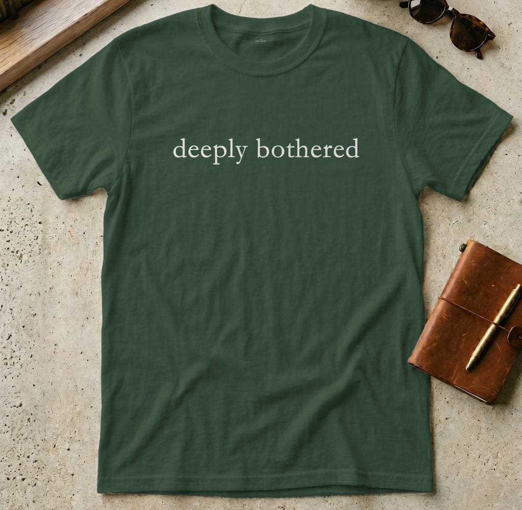 MyDesigns t-shirt S / Forest Green Deeply Bothered Tee