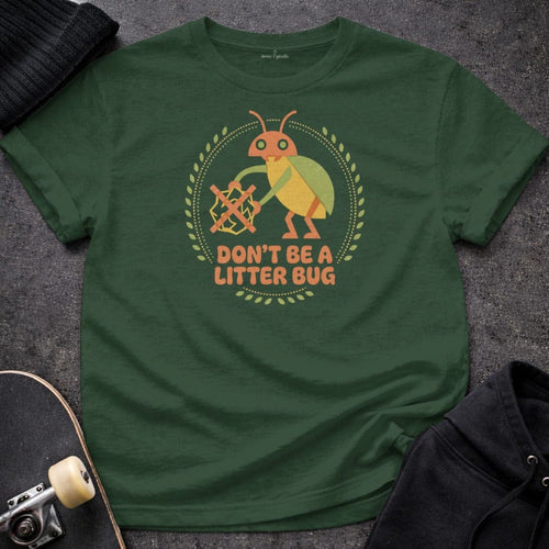 MyDesigns T-Shirt S / Forest Green Don't Be a Litter Bug T-Shirt